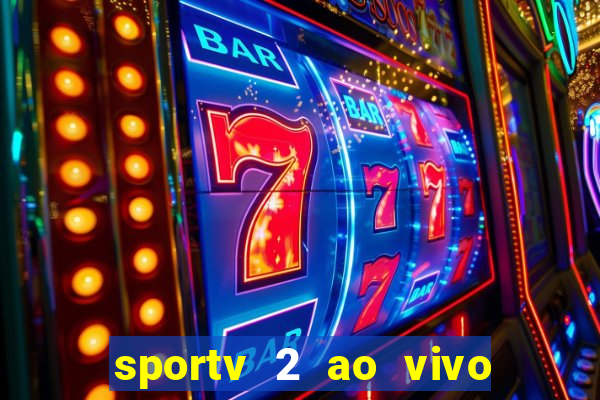 sportv 2 ao vivo futebol play hd